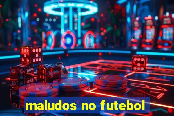 maludos no futebol